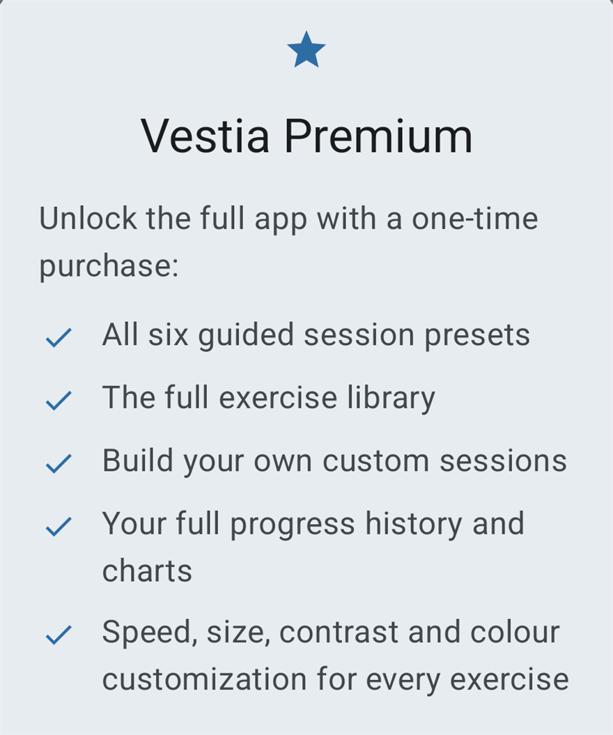 Vestia Premium dialog headed Unlock the full app with a one-time purchase, listing all six guided session presets, the full exercise library, building your own custom sessions, full progress history and charts, and speed, size, contrast and colour customization for every exercise.